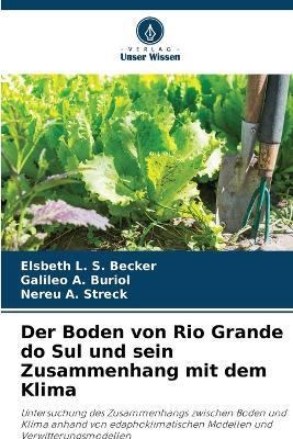 Der Boden von Rio Grande do Sul und sein Zusammenhang mit dem Klima - Elsbeth L S Becker,Galileo A Buriol,Nereu A Streck - cover