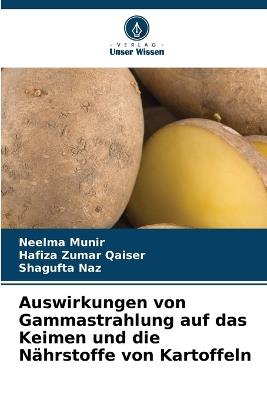 Auswirkungen von Gammastrahlung auf das Keimen und die Nährstoffe von Kartoffeln - Neelma Munir,Hafiza Zumar Qaiser,Shagufta Naz - cover