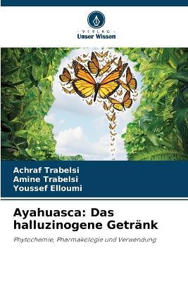 Ayahuasca: Das halluzinogene Getränk - Achraf Trabelsi,Amine Trabelsi,Youssef Elloumi - cover