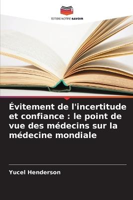 Évitement de l'incertitude et confiance: le point de vue des médecins sur la médecine mondiale - Yucel Henderson - cover
