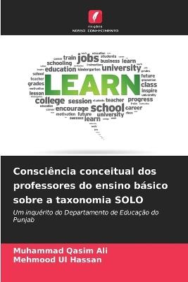 Consciência conceitual dos professores do ensino básico sobre a taxonomia SOLO - Muhammad Qasim Ali,Mehmood Ul Hassan - cover
