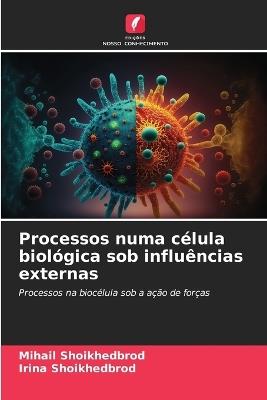 Processos numa célula biológica sob influências externas - Mihail Shoikhedbrod,Irina Shoikhedbrod - cover