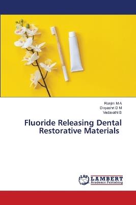 Fluoride Releasing Dental Restorative Materials - Ranjini M a,Divyashri D M,Vedavathi B - cover