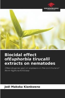 Biocidal effect ofEuphorbia tirucalli extracts on nematodes - Joël Makoka Kiankweno - cover