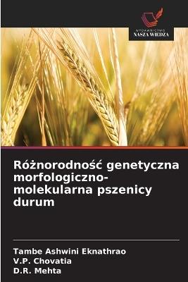 Różnorodnośc genetyczna morfologiczno-molekularna pszenicy durum - Tambe Ashwini Eknathrao,V P Chovatia,D R Mehta - cover