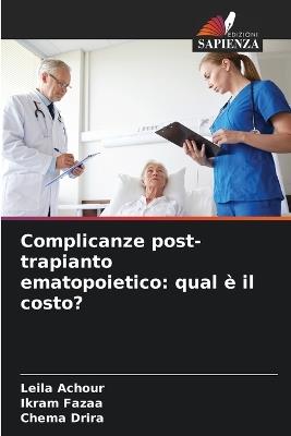 Complicanze post-trapianto ematopoietico: qual è il costo? - Leila Achour,Ikram Fazaa,Chema Drira - cover