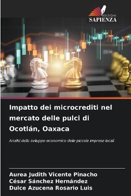 Impatto dei microcrediti nel mercato delle pulci di Ocotlán, Oaxaca - Aurea Judith Vicente Pinacho,César Sánchez Hernández,Dulce Azucena Rosario Luis - cover
