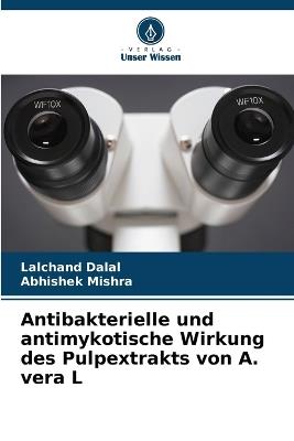 Antibakterielle und antimykotische Wirkung des Pulpextrakts von A. vera L - Lalchand Dalal,Abhishek Mishra - cover