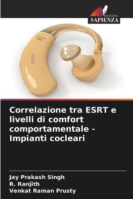 Correlazione tra ESRT e livelli di comfort comportamentale - Impianti cocleari - Jay Prakash Singh,R Ranjith,Venkat Raman Prusty - cover