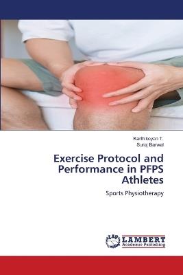 Exercise Protocol and Performance in PFPS Athletes - Karthikeyan T,Suraj Barwal - cover