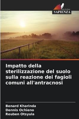 Impatto della sterilizzazione del suolo sulla reazione dei fagioli comuni all'antracnosi - Benard Kharinda,Dennis Ochieno,Reuben Otsyula - cover