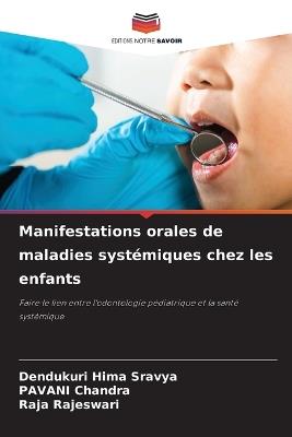 Manifestations orales de maladies systémiques chez les enfants - Dendukuri Hima Sravya,Pavani Chandra,Raja Rajeswari - cover