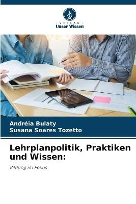 Lehrplanpolitik, Praktiken und Wissen - Andréia Bulaty,Susana Soares Tozetto - cover
