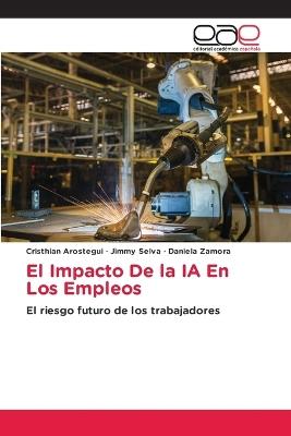 El Impacto De la IA En Los Empleos - Cristhian Arostegui,Jimmy Selva,Daniela Zamora - cover