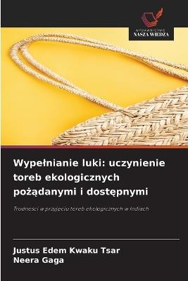 Wypelnianie luki: uczynienie toreb ekologicznych pożądanymi i dostępnymi - Justus Edem Kwaku Tsar,Neera Gaga - cover