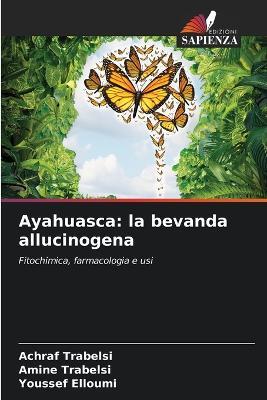 Ayahuasca: la bevanda allucinogena - Achraf Trabelsi,Amine Trabelsi,Youssef Elloumi - cover