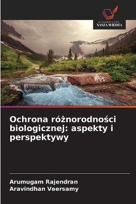 Ochrona różnorodności biologicznej: aspekty i perspektywy - Arumugam Rajendran,Aravindhan Veersamy - cover