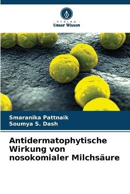 Antidermatophytische Wirkung von nosokomialer Milchsäure - Smaranika Pattnaik,Soumya S Dash - cover