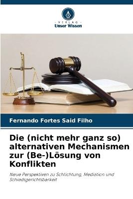 Die (nicht mehr ganz so) alternativen Mechanismen zur (Be-)Lösung von Konflikten - Fernando Fortes Said Filho - cover