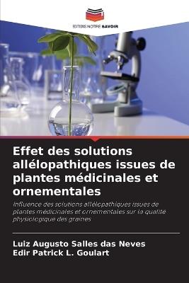Effet des solutions allélopathiques issues de plantes médicinales et ornementales - Luiz Augusto Salles Das Neves,Edir Patrick L Goulart - cover