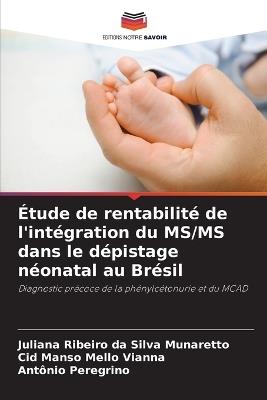 Étude de rentabilité de l'intégration du MS/MS dans le dépistage néonatal au Brésil - Juliana Ribeiro Da Silva Munaretto,Cid Manso Mello Vianna,Antônio Peregrino - cover
