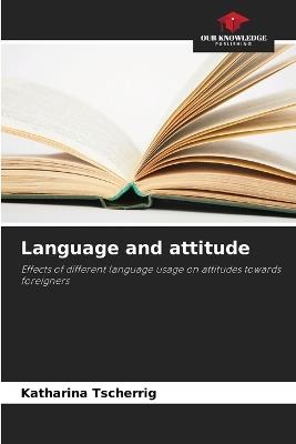 Language and attitude - Katharina Tscherrig - cover