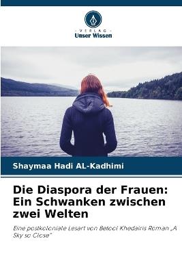 Die Diaspora der Frauen: Ein Schwanken zwischen zwei Welten - Shaymaa Hadi Al-Kadhimi - cover