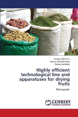 Highly efficient technological line and apparatuses for drying fruits - Doniyor Hikmatov,Munira Yamaletdinova,Ozoda Jamolova - cover