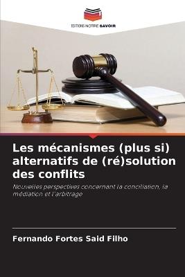 Les mécanismes (plus si) alternatifs de (ré)solution des conflits - Fernando Fortes Said Filho - cover