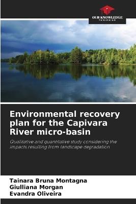 Environmental recovery plan for the Capivara River micro-basin - Tainara Bruna Montagna,Giulliana Morgan,Evandra Oliveira - cover