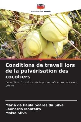 Conditions de travail lors de la pulvérisation des cocotiers - Maria de Paula Soares Da Silva,Leonardo Monteiro,Maise Silva - cover