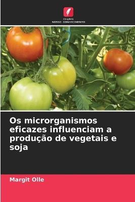 Os microrganismos eficazes influenciam a produção de vegetais e soja - Margit Olle - cover