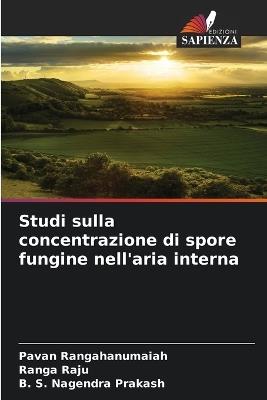 Studi sulla concentrazione di spore fungine nell'aria interna - Pavan Rangahanumaiah,Ranga Raju,B S Nagendra Prakash - cover