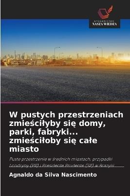 W pustych przestrzeniach zmieścilyby się domy, parki, fabryki... zmieściloby się cale miasto - Agnaldo Da Silva Nascimento - cover