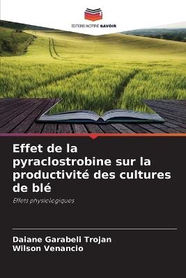 Effet de la pyraclostrobine sur la productivité des cultures de blé - Daiane Garabeli Trojan,Wilson Venancio - cover