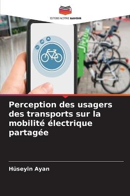 Perception des usagers des transports sur la mobilité électrique partagée - Hüseyin Ayan - cover