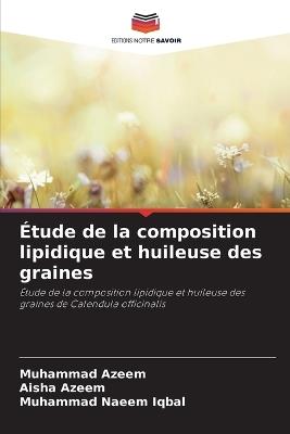 Étude de la composition lipidique et huileuse des graines - Muhammad Azeem,Aisha Azeem,Muhammad Naeem Iqbal - cover