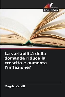 La variabilità della domanda riduce la crescita e aumenta l'inflazione? - Magda Kandil - cover