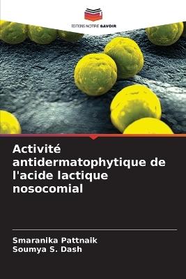 Activité antidermatophytique de l'acide lactique nosocomial - Smaranika Pattnaik,Soumya S Dash - cover