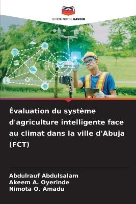 Évaluation du système d'agriculture intelligente face au climat dans la ville d'Abuja (FCT) - Abdulrauf Abdulsalam,Akeem A Oyerinde,Nimota O Amadu - cover