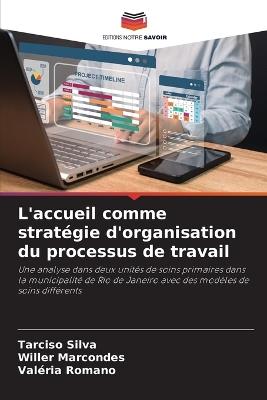 L'accueil comme stratégie d'organisation du processus de travail - Tarciso Silva,Willer Marcondes,Valéria Romano - cover