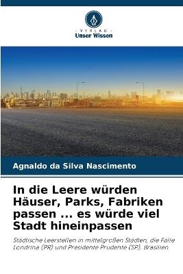 In die Leere würden Häuser, Parks, Fabriken passen ... es würde viel Stadt hineinpassen - Agnaldo Da Silva Nascimento - cover