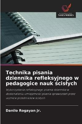 Technika pisania dziennika refleksyjnego w pedagogice nauk ścislych - Danilo Rogayan - cover