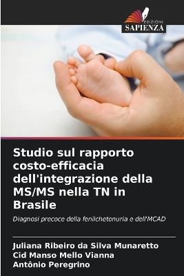 Studio sul rapporto costo-efficacia dell'integrazione della MS/MS nella TN in Brasile - Juliana Ribeiro Da Silva Munaretto,Cid Manso Mello Vianna,Antônio Peregrino - cover