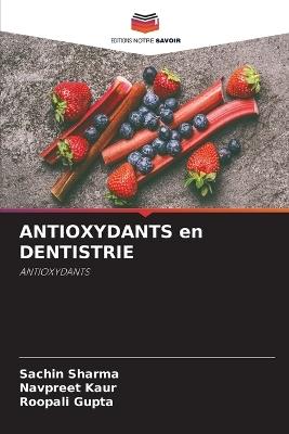 ANTIOXYDANTS en DENTISTRIE - Sachin Sharma,Navpreet Kaur,Roopali Gupta - cover