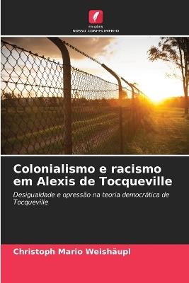 Colonialismo e racismo em Alexis de Tocqueville - Christoph Mario Weishäupl - cover