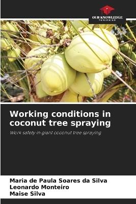 Working conditions in coconut tree spraying - Maria de Paula Soares Da Silva,Leonardo Monteiro,Maise Silva - cover
