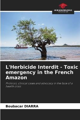L'Herbicide Interdit - Toxic emergency in the French Amazon - Boubacar Diarra - cover