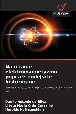 Nauczanie elektromagnetyzmu poprzez podejście historyczne - Danilo Antonio Da Silva,Lizete Maria O de Carvalho,Haroldo N Nagashima - cover