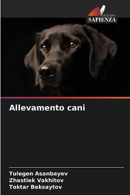 Allevamento cani - Tulegen Asanbayev,Zhastlek Vakhitov,Toktar Beksaytov - cover